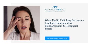 A woman touches her eyelid with her eyes closed, next to text titled “When Eyelid Twitching Becomes a Problem: Understanding Blepharospasm & Hemifacial Spasm” and the website MelanieHoErbMD.com.